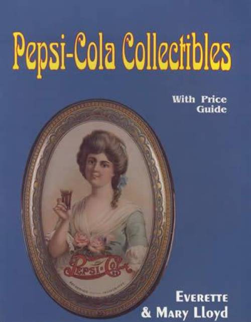 Pepsi-Cola Collectibles by Everette Lloyd, Mary Lloyd