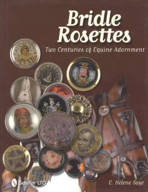 Bridle Rosettes: Two Centuries of Equine Adornment by E. Helene Sage