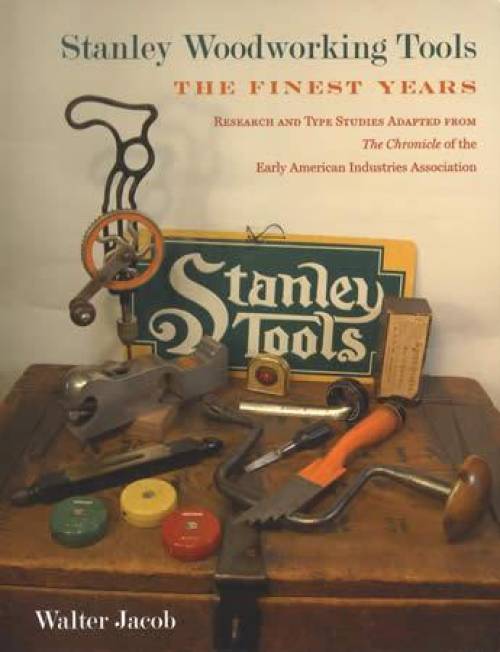 Stanley Woodworking Tools: The Finest Years by Walter Jacob