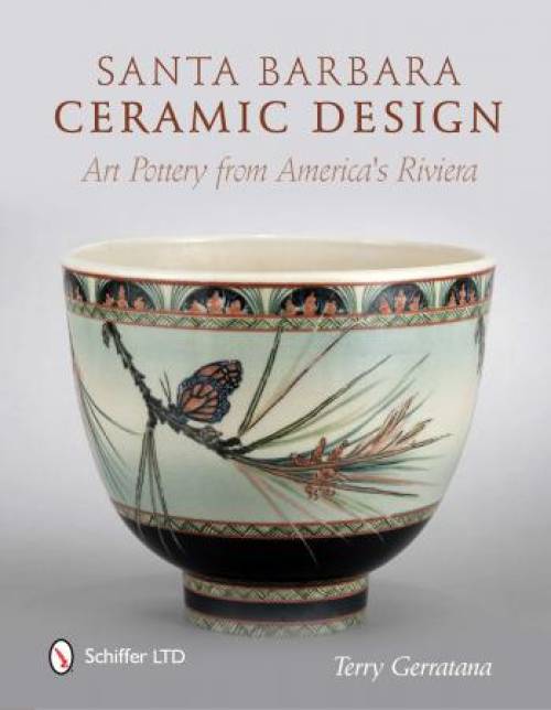 Santa Barbara Ceramic Design: Art Pottery from America's Riviera by Terry Gerratana
