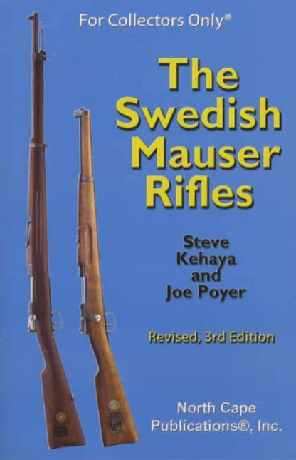 The Swedish Mauser Rifles, 3rd Ed by Steve Kehaya, Joe Poyer