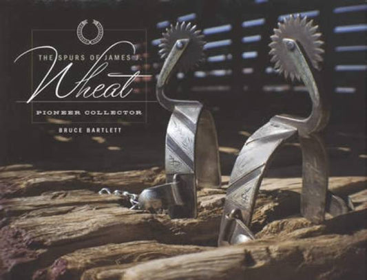 The Spurs of James J. Wheat, Pioneer Collector by Bruce Bartlett
