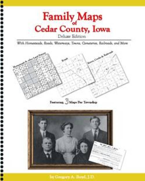 Family Maps of Cedar County, Iowa, Deluxe Edition by Gregory Boyd