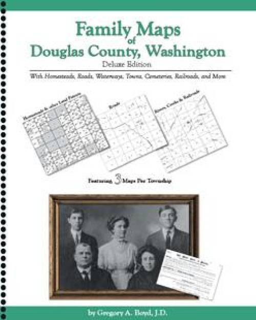 Family Maps of Douglas County, Washington, Deluxe Edition by Gregory Boyd