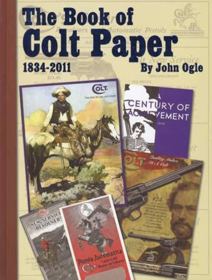 The Book of Colt Paper 1834-2011 (Vintage Firearms Advertising) by John Ogle