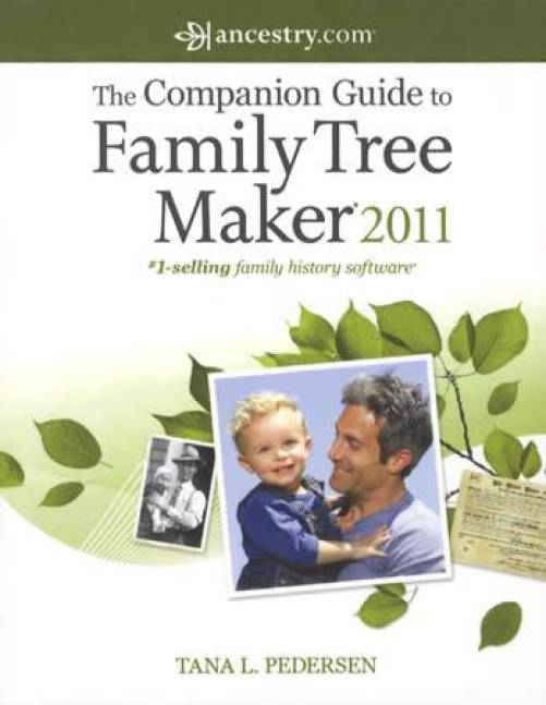 The Companion Guide to Family Tree Maker 2011 by Tana L. Pederson
