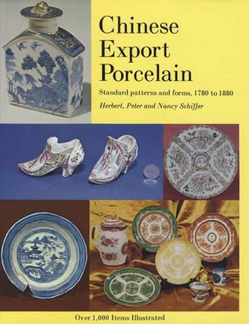 Chinese Export Porcelain, Standard Patterns and Forms, 1780-1880 by Peter Herbert, Nancy Schiffer