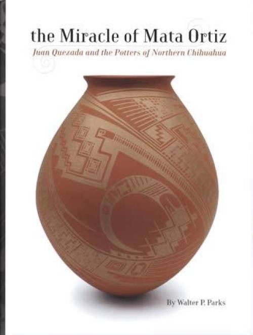 The Miracle of Mata Ortiz: Juan Quezada and the Potters of Northern Chihuahua