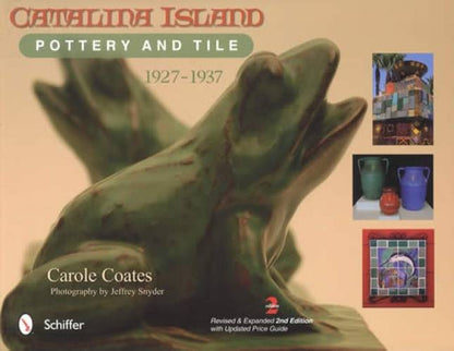 Catalina Island Pottery and Tile: 1927-1937, Revised & Expanded 2nd Edition by Carole Coates