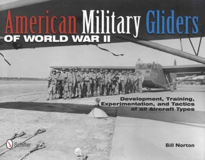 American Military Gliders of World War II by Bill Norton