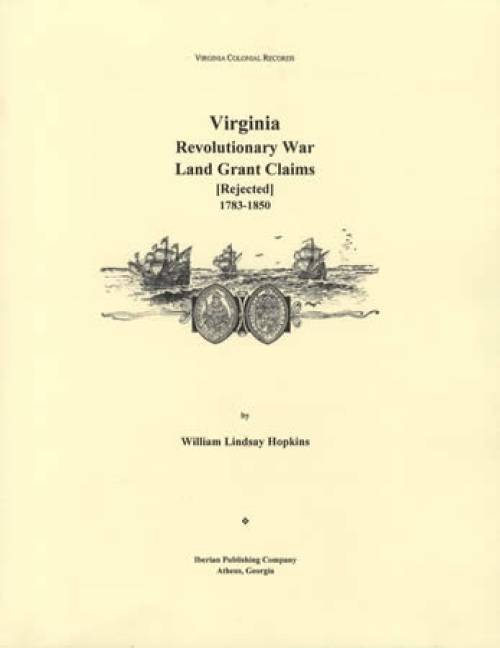Virginia Revolutionary War Land Grant Claims [Rejected] 1783-1850 (Genealogy) by William Lindsay Hopkins