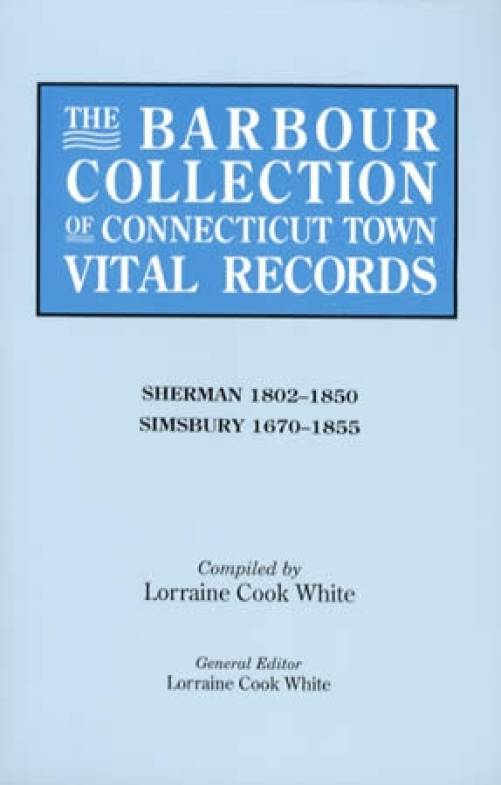 The Barbour Collection of Connecticut Town Vital Records Vol 39 (Genealogy): Sherman, Simsbury by Lorraine Cook White