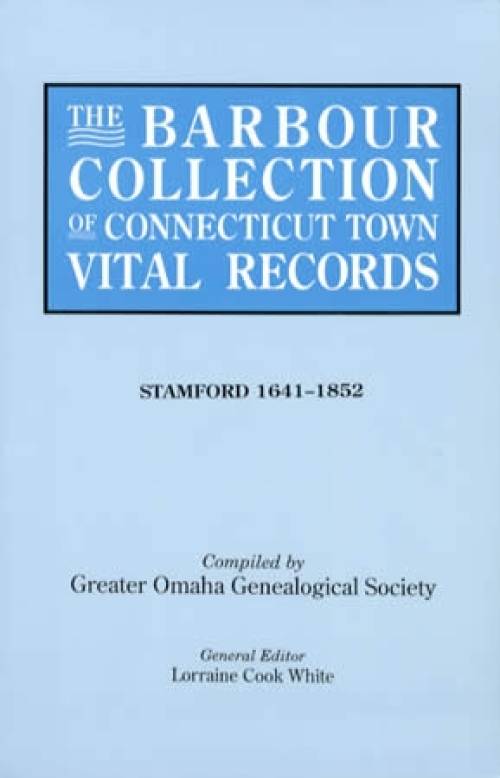 The Barbour Collection of Connecticut Town Vital Records Vol 42: Stamford by Greater Omaha Genealogical Society