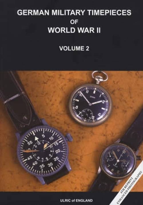 German Military Timepieces of World War II, Volume 2, 4th Reprint with Enhanced Photography