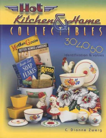 Hot Kitchen & Home Collectibles 30s 40s 50s by C. Dianne Zweig