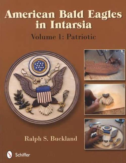 American Bald Eagles in Intarsia: Volume 1, Patriotic by Ralph S. Buckland
