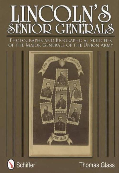 Lincoln's Senior Generals: Photographs and Biographical Sketches of the Major Generals of the Union Army (Civil War) by Thomas E. Glass