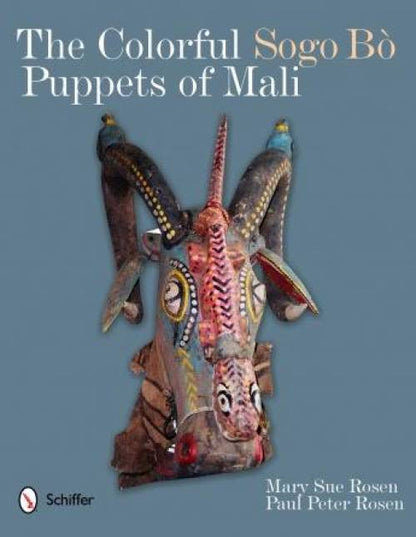 The Colorful Sogo Bo Puppets of Mali by Mary Sue Rosen & Paul Peter Rosen