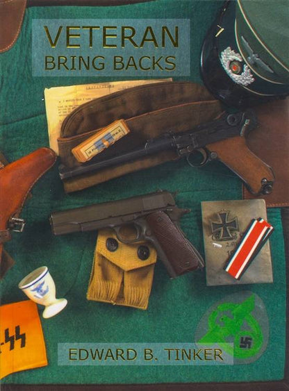 Veteran Bring Backs Vol 1 (War Booty - Souvenir Weapons) by Edward B Tinker