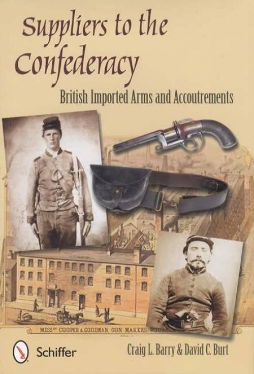Suppliers to the Confederacy: English Arms and Accoutrements by Craig L. Barry & David C. Burt