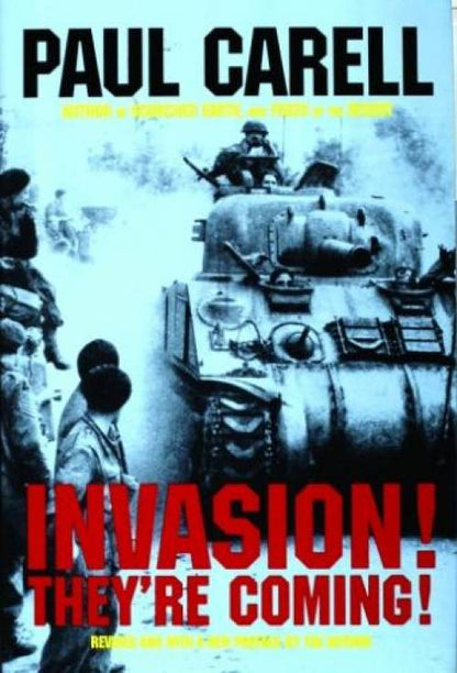 Invasion! They're Coming! The German Account of the D-Day Landings and the 80 Days' Battle for France by Paul Carell