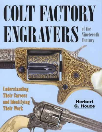 Colt Factory Engravers of the Nineteenth Century by Herbert Houze