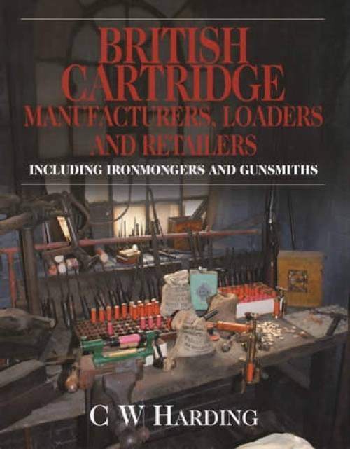 British Cartridge Manufacturers, Loaders and Retailers by C W Harding