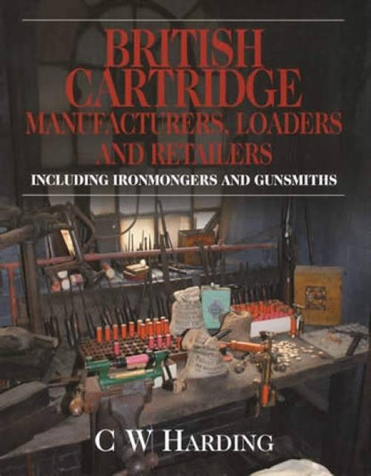British Cartridge Manufacturers, Loaders and Retailers by C W Harding