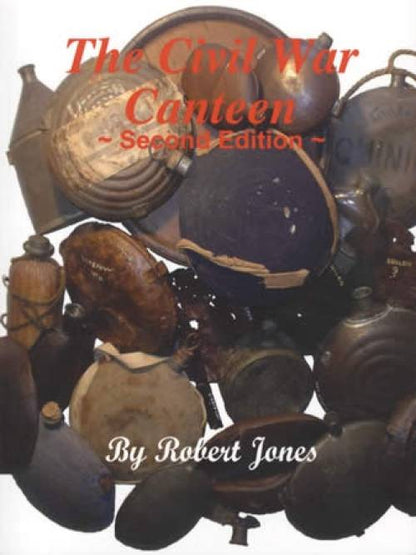 The Civil War Canteen, 2nd Ed by Robert Jones