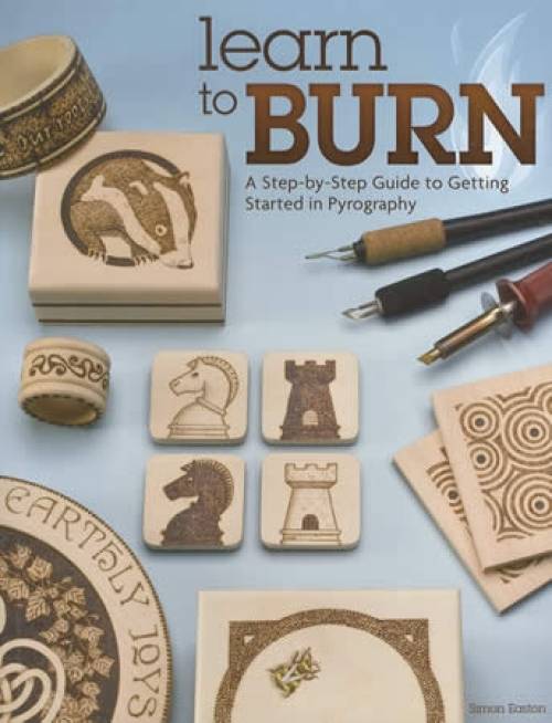 Learn to Burn: A Step-by-Step Guide to Getting Started in Pyrography by Simon Easton