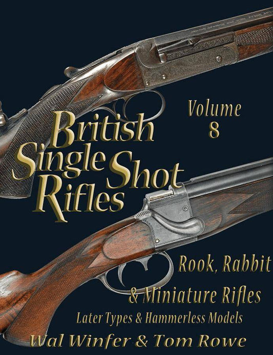 British Single Shot Rifles, Volume 8: Rook, Rabbit & Miniature Rifles, Later Types & Hammerless Models by Wal Winfer, Tom Rowe