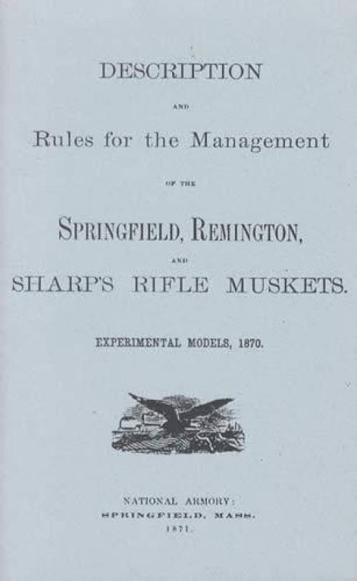Description and Rules for the Management of the Springfield, Remington, and Sharp's Rifle Muskets, Experimental Models, 1870 (1871)