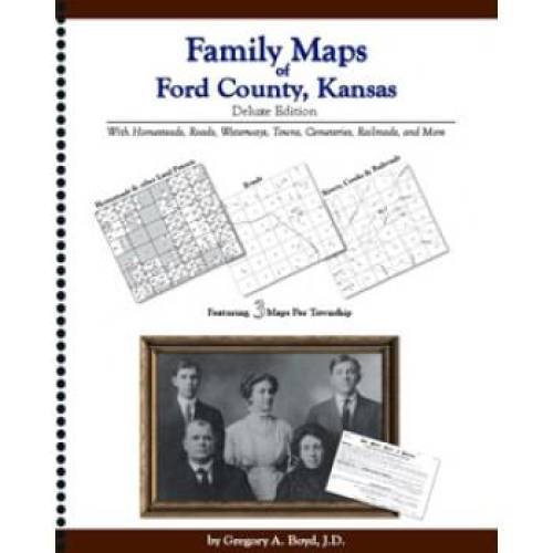 Family Maps of Ford County, Kansas Deluxe Edition by Gregory Boyd