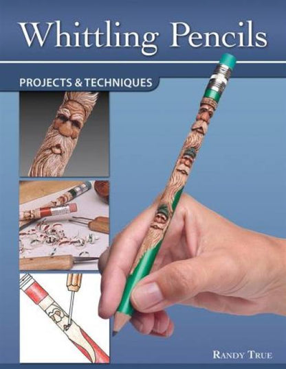 Whittling Pencils: Projects & Techniques by Randy True