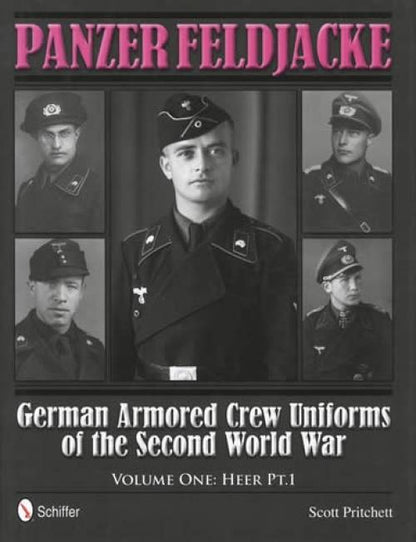 Panzer Feldjacke: German Armored Crew Uniforms of the Second World War - Vol.1: Heer Pt.1. by Scott Pritchett