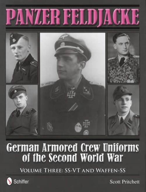 Panzer Feldjacke: German Armored Crew Uniforms of the Second World War - Vol.3: SS-VT and Waffen-SS by Scott Pritchett