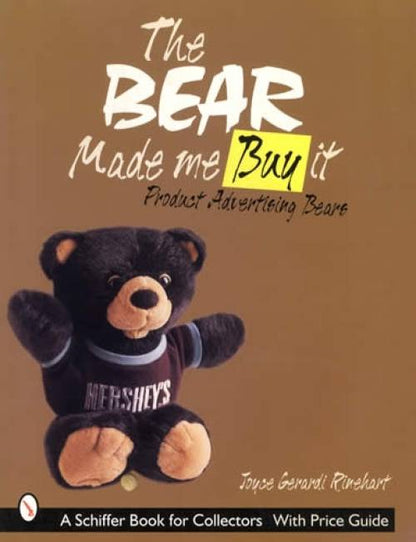 The Bear Made Me Buy It: Product Advertising Bears by Joyce Gerardi Rinehart