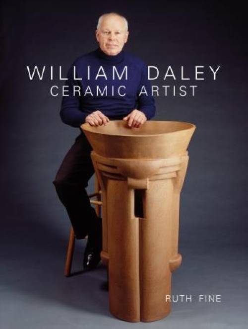 William Daley: Ceramic Artist by Ruth Fine