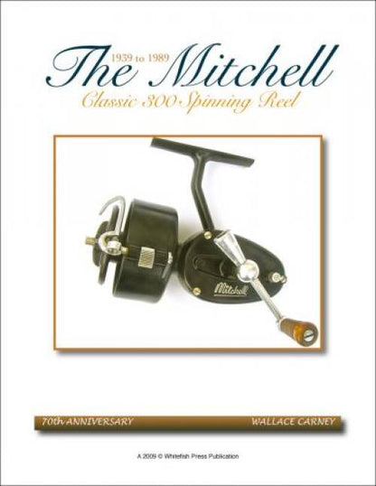 The Mitchell Classic 300 Spinning Reel 1939 to 1989 by Wallace Carney