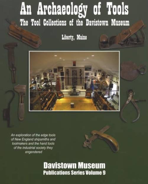 An Archaeology of Tools: The Tool Collections of the Davistown Museum, Liberty, Maine by H. G. Brack