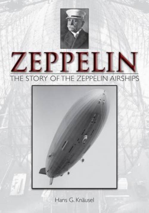 Zeppelin: The Story of the Zeppelin Airships by Hans Knausel