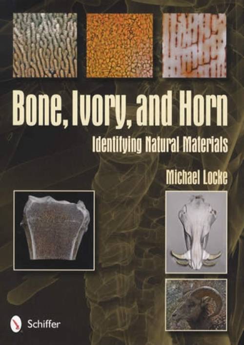 Bone, Ivory, and Horn: Identifying Natural Materials by Michael Locke