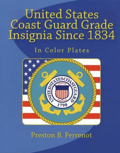 United States Coast Guard Insignia Since 1834 In Color Plates by Preston B. Perrenot
