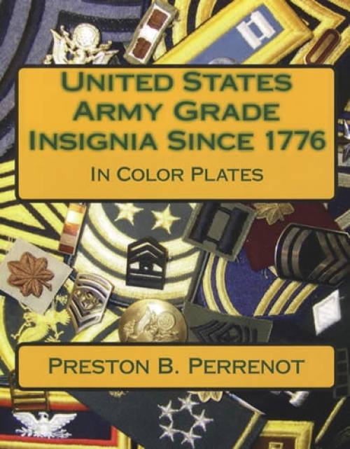 United States Army Grade Insignia Since 1776 In Color Plates by Preston B. Perrenot