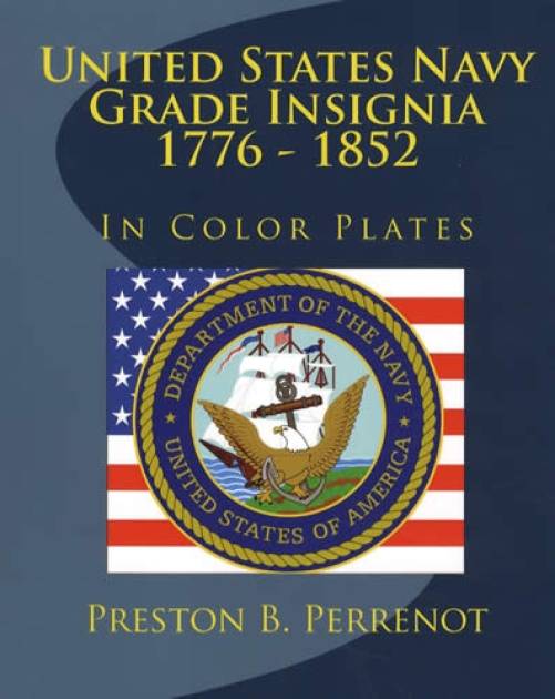 United States Navy Grade Insignia 1776-1852 In Color Plates by Preston B. Perrenot