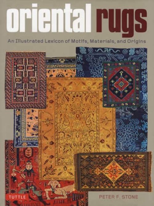 Oriental Rugs: An Illustrated Lexicon of Motifs, Materials, and Origins by Peter F. Stone
