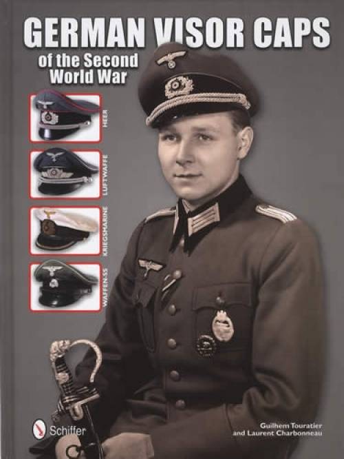 German Visor Caps of the Second World War by Guilhem Touratier and Laurent Charbonneau