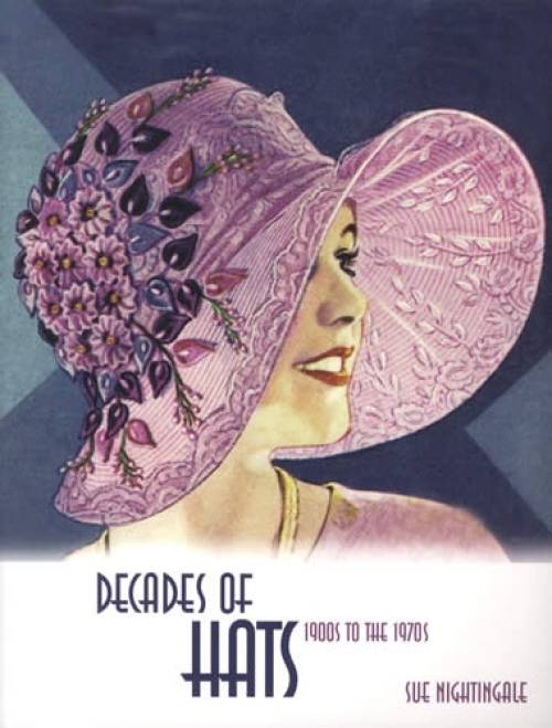 Decades of Hats: 1900s to the 1970s by Sue Nightingale
