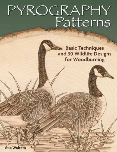Pyrography Patterns: Basic Techniques and 30 Wildlife Designs for Woodburning by Sue Walters