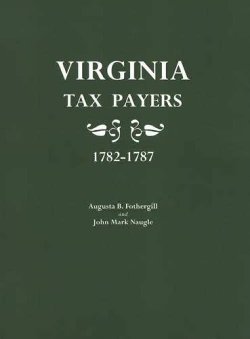 Virginia Tax Payers 1782-1787 by Augusta B. Fothergrill, John Mark Naugle
